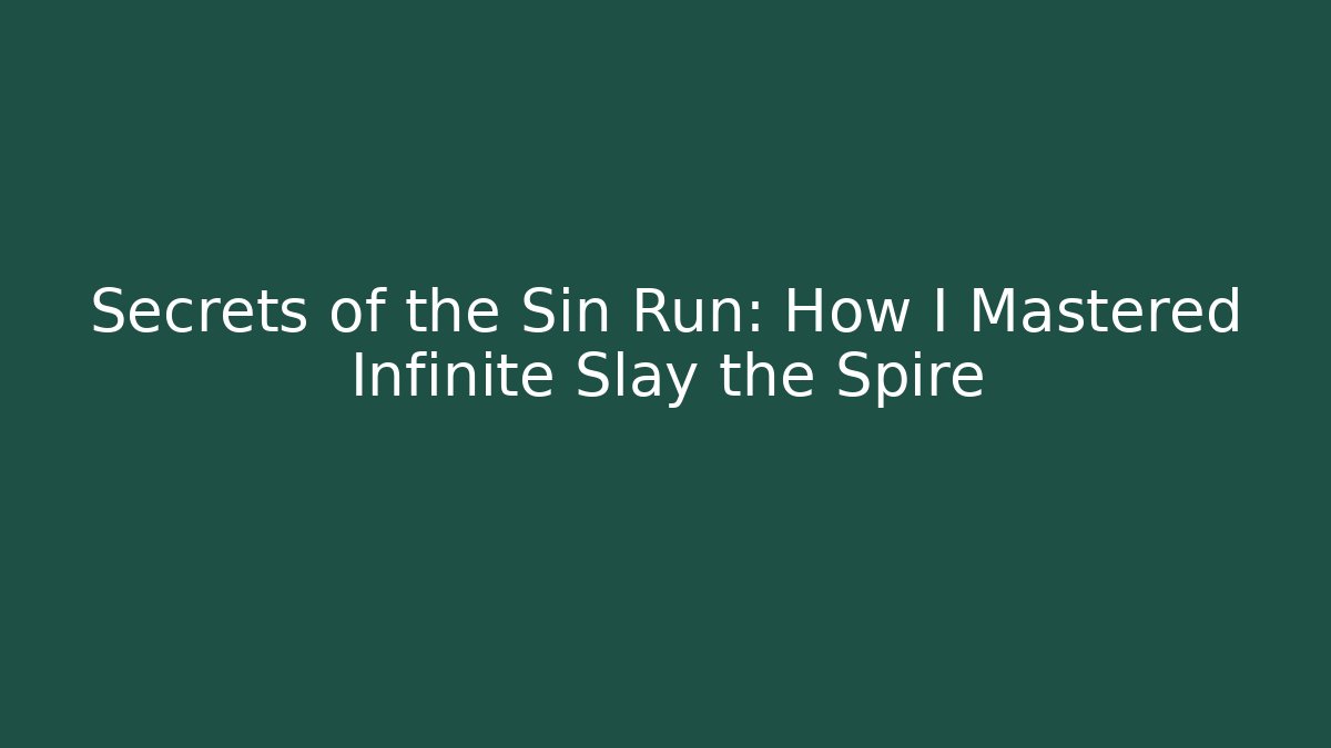 Secrets of the Sin Run: How I Mastered Infinite Slay the Spire