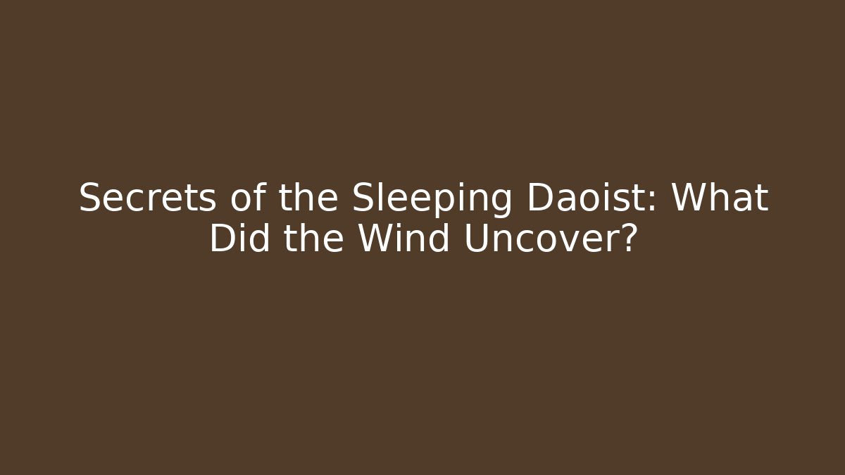 Secrets of the Sleeping Daoist: What Did the Wind Uncover?