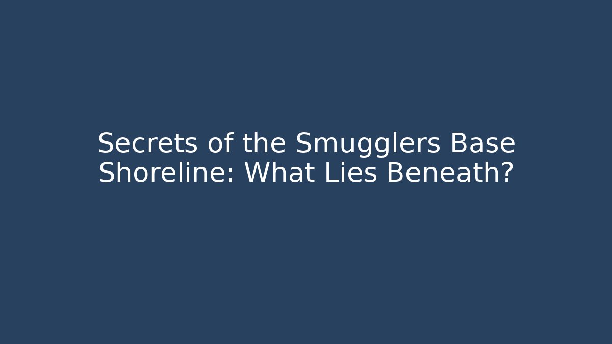 Secrets of the Smugglers Base Shoreline: What Lies Beneath? - Critter Realm