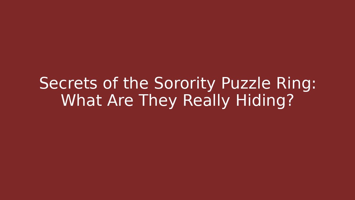 Secrets of the Sorority Puzzle Ring: What Are They Really Hiding?