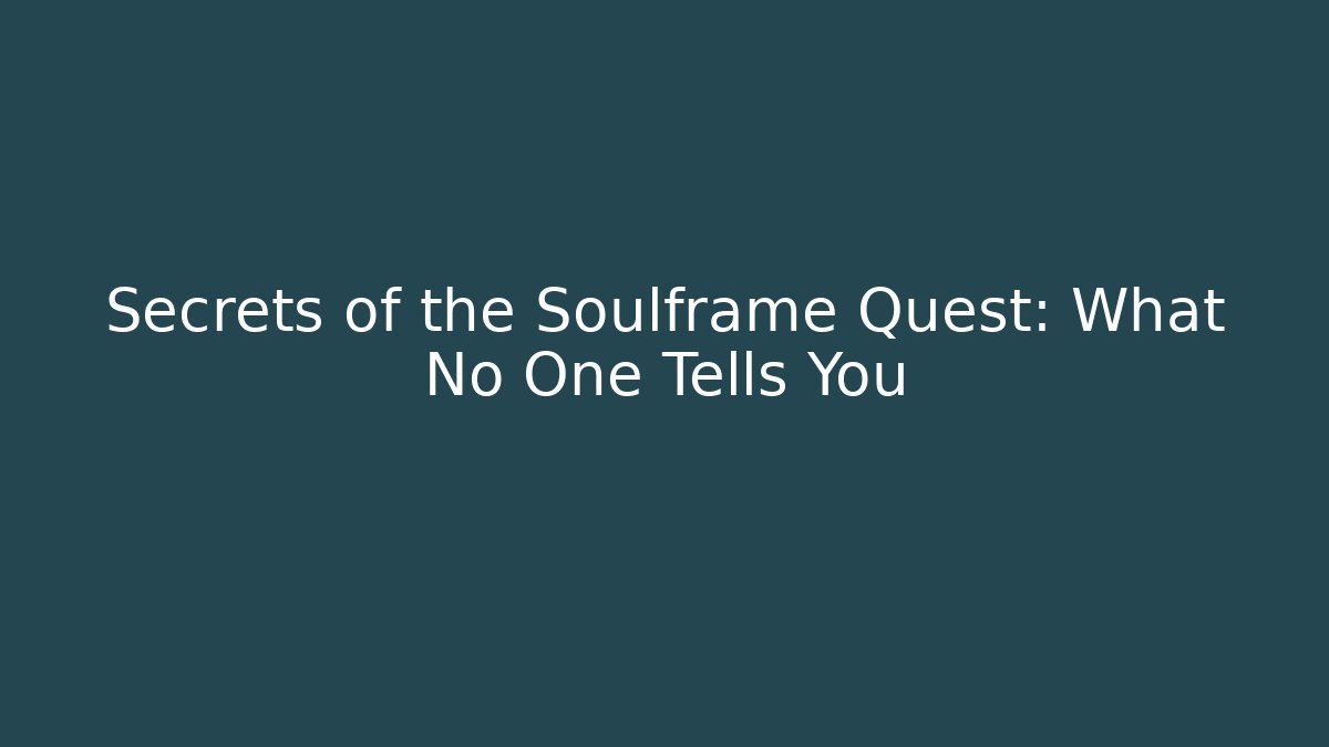 Secrets of the Soulframe Quest: What No One Tells You
