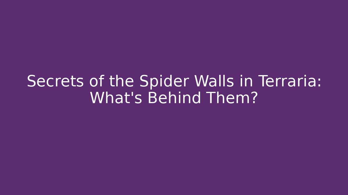 Secrets of the Spider Walls in Terraria: What's Behind Them?
