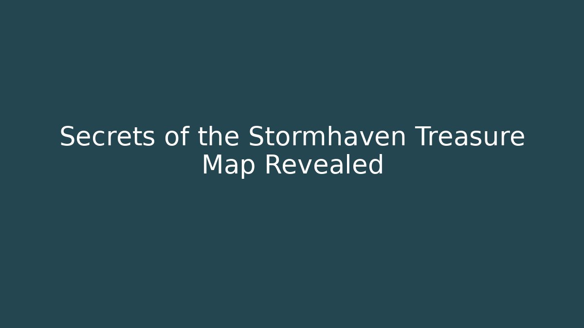 Secrets of the Stormhaven Treasure Map Revealed