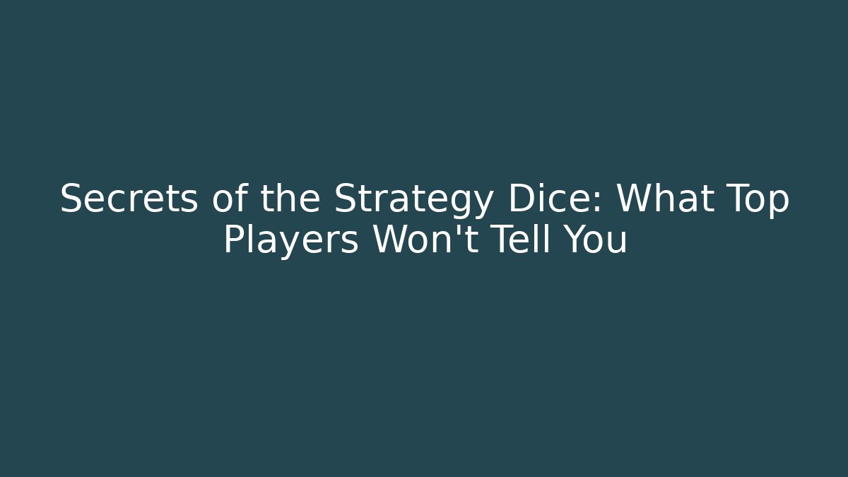 Secrets of the Strategy Dice: What Top Players Won't Tell You