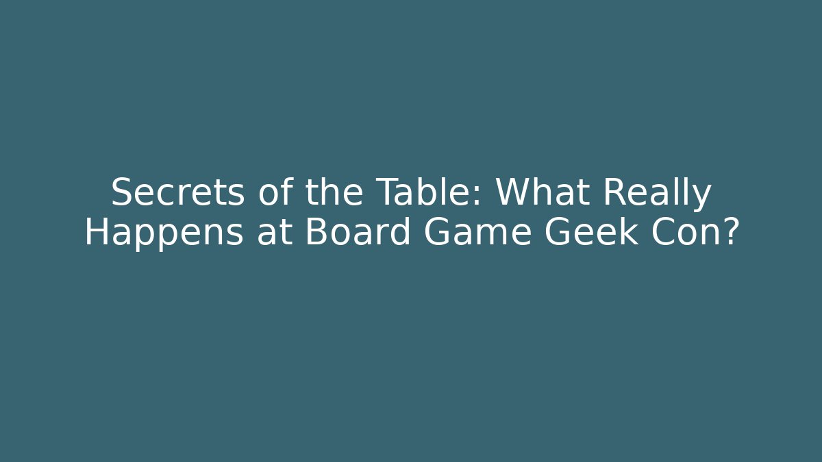 Secrets of the Table: What Really Happens at Board Game Geek Con?