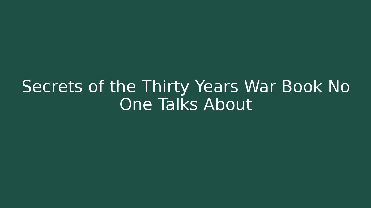 Secrets of the Thirty Years War Book No One Talks About