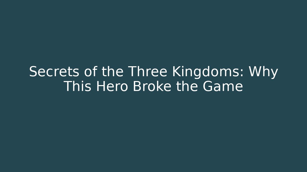 Secrets of the Three Kingdoms: Why This Hero Broke the Game