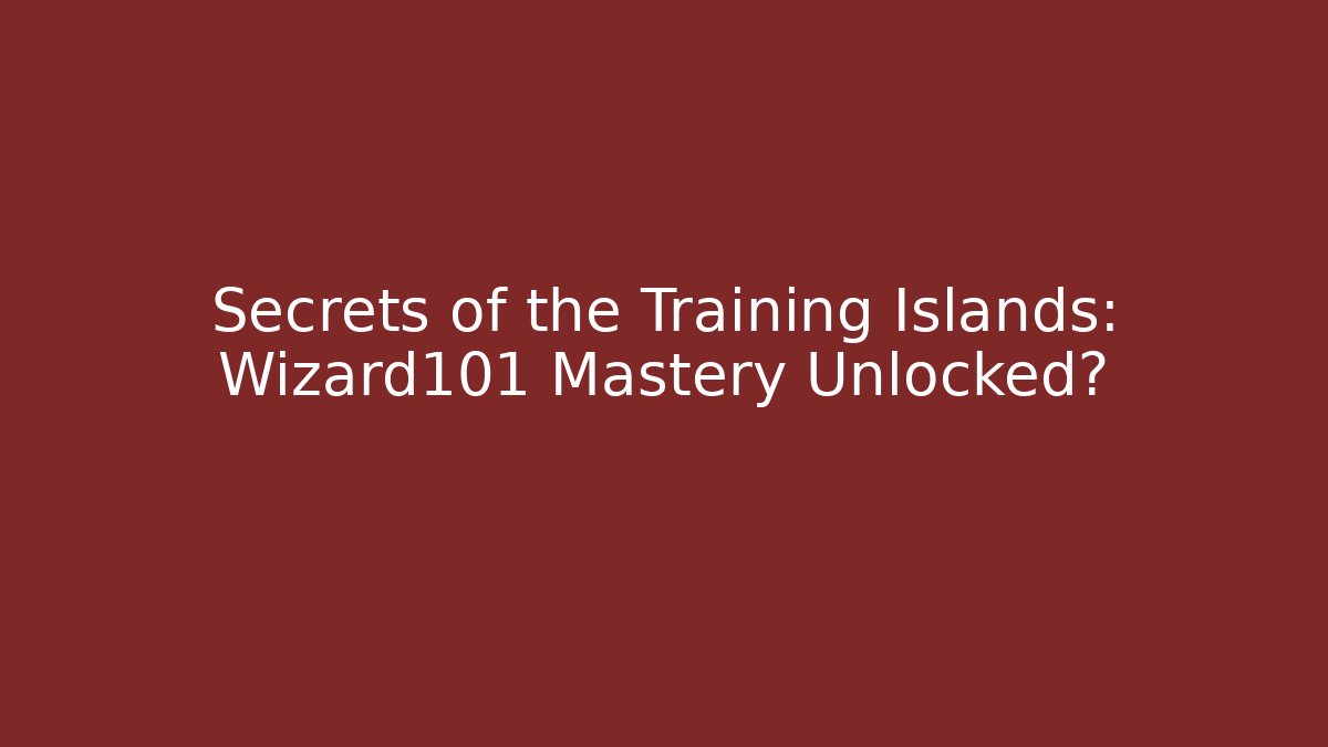 Secrets of the Training Islands: Wizard101 Mastery Unlocked?