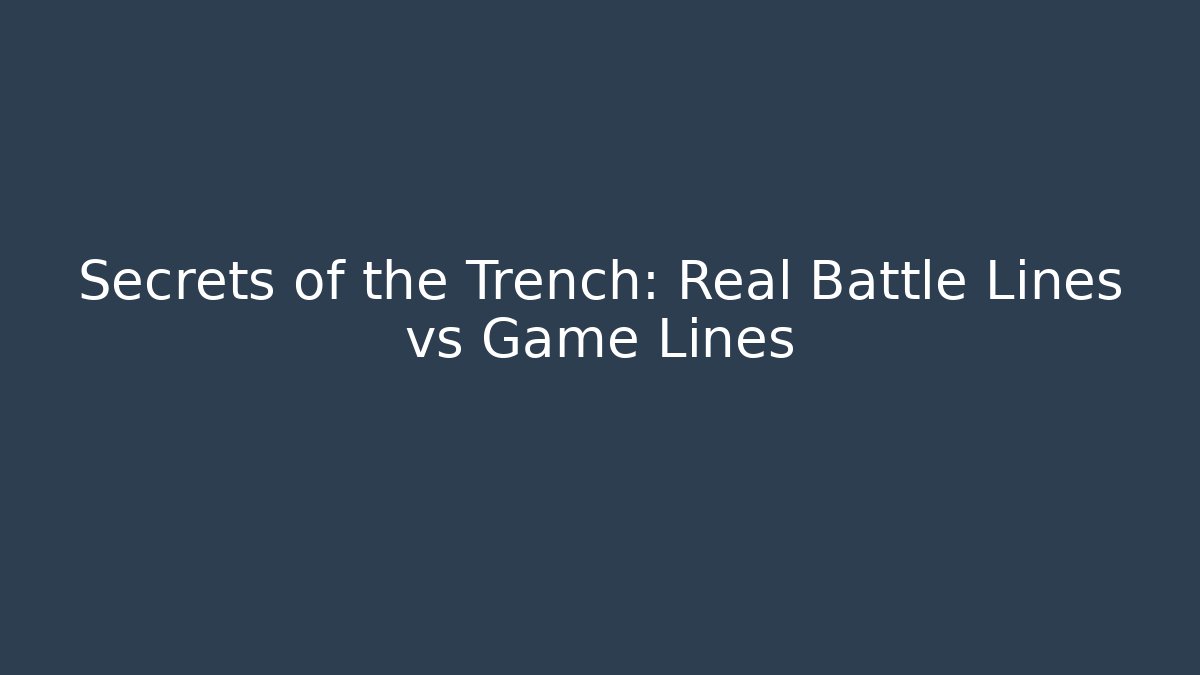 Secrets of the Trench: Real Battle Lines vs Game Lines