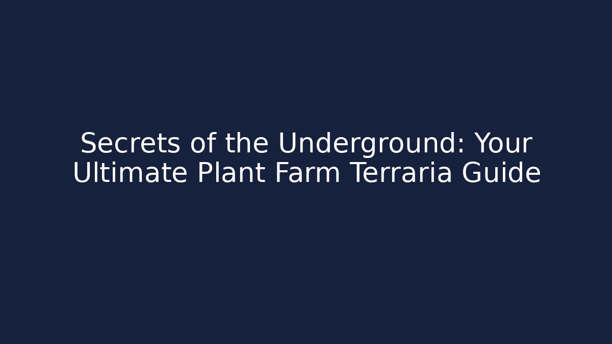 Secrets of the Underground: Your Ultimate Plant Farm Terraria Guide