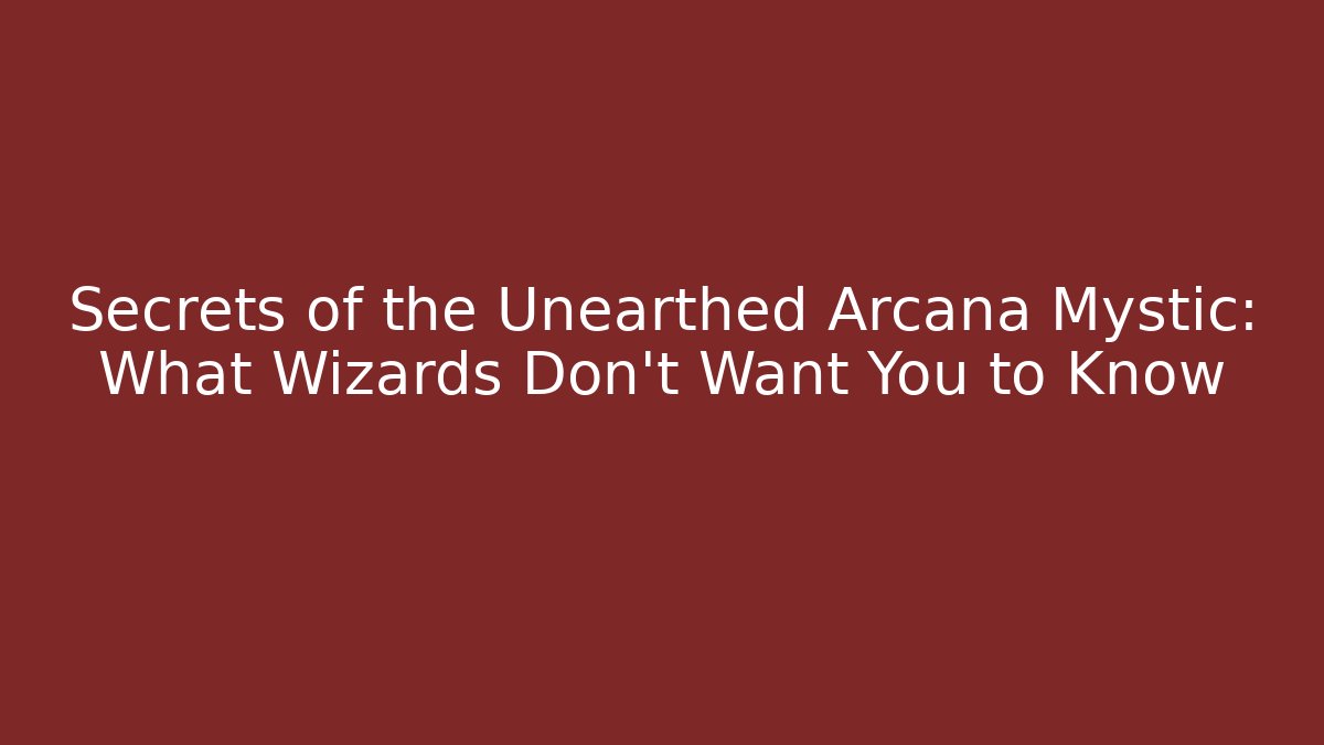 Secrets of the Unearthed Arcana Mystic: What Wizards Don't Want You to Know