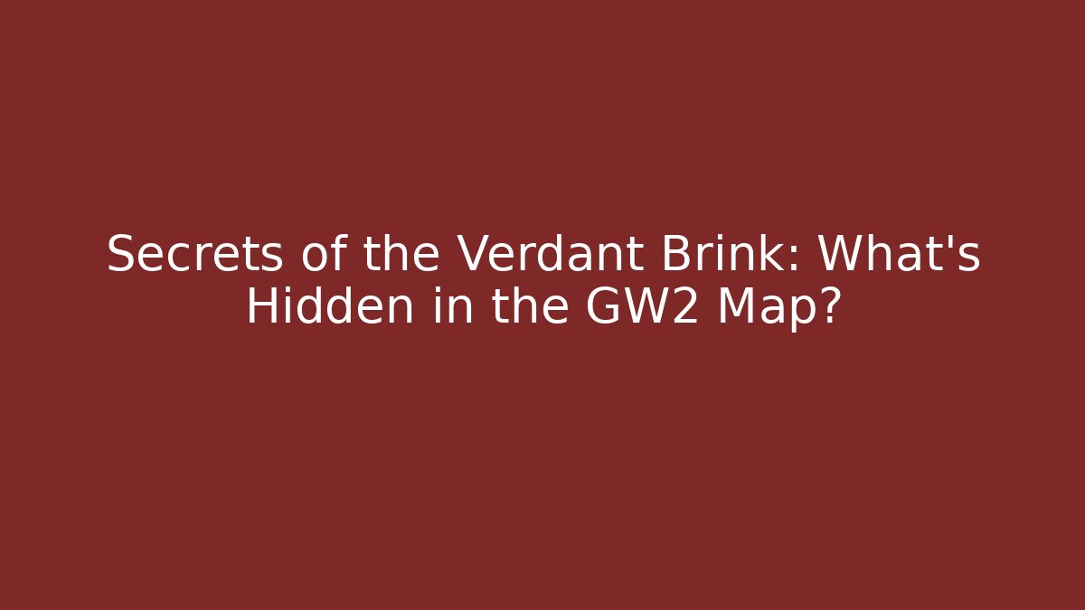 Secrets of the Verdant Brink: What’s Hidden in the GW2 Map?