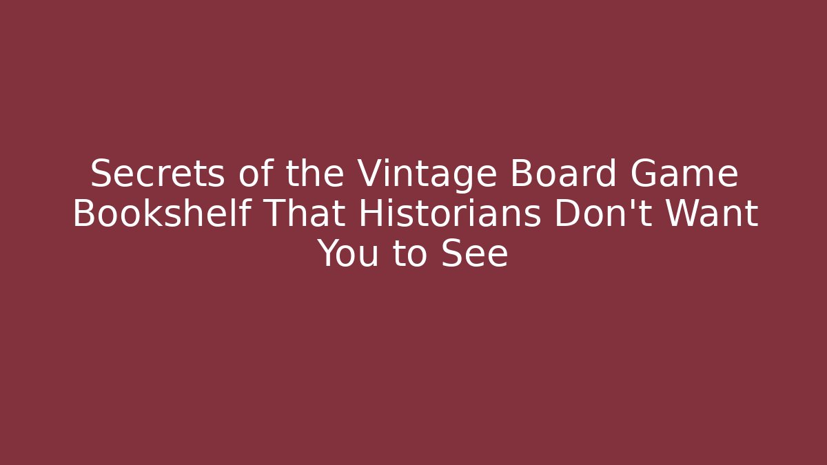 Secrets of the Vintage Board Game Bookshelf That Historians Don’t Want You to See