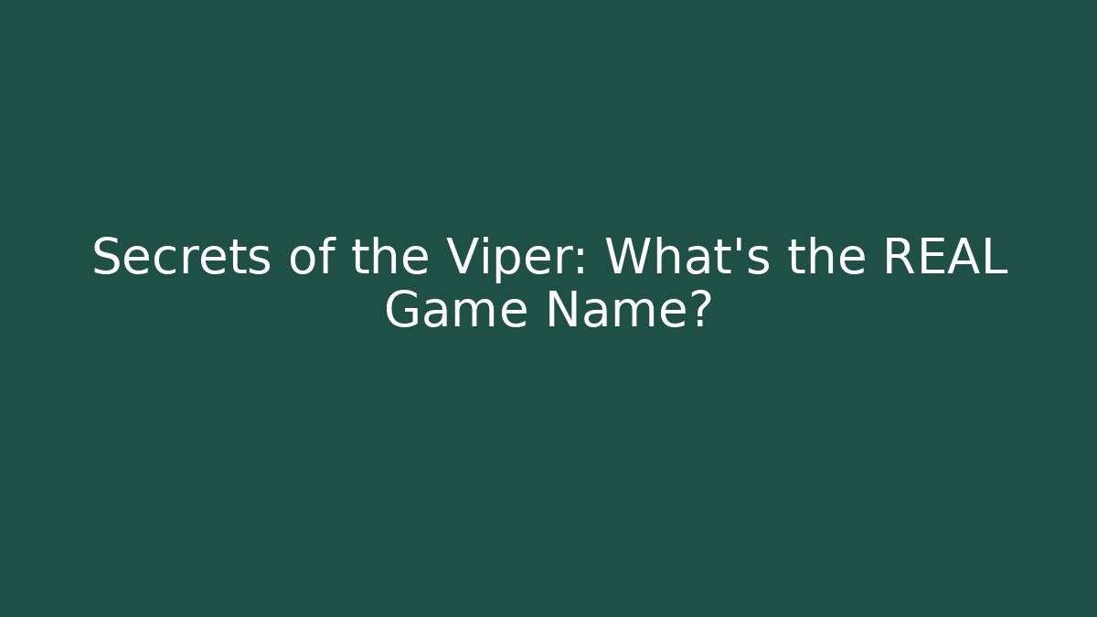 Secrets of the Viper: What’s the REAL Game Name? - Critter Realm