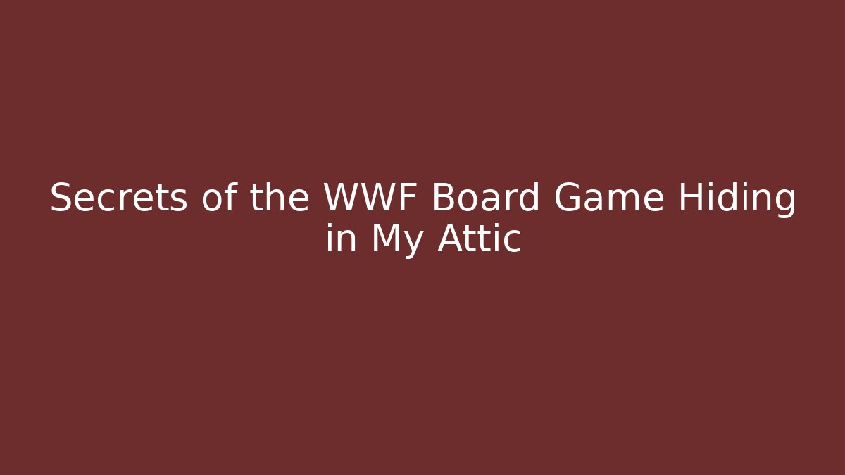 Secrets of the WWF Board Game Hiding in My Attic