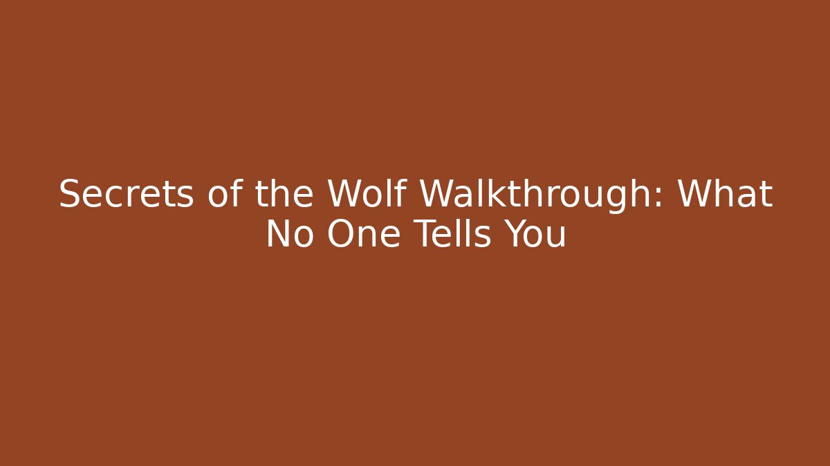 Secrets of the Wolf Walkthrough: What No One Tells You