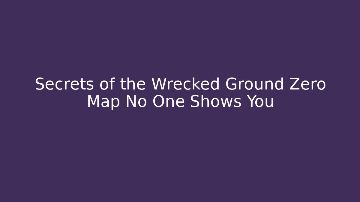Secrets of the Wrecked Ground Zero Map No One Shows You