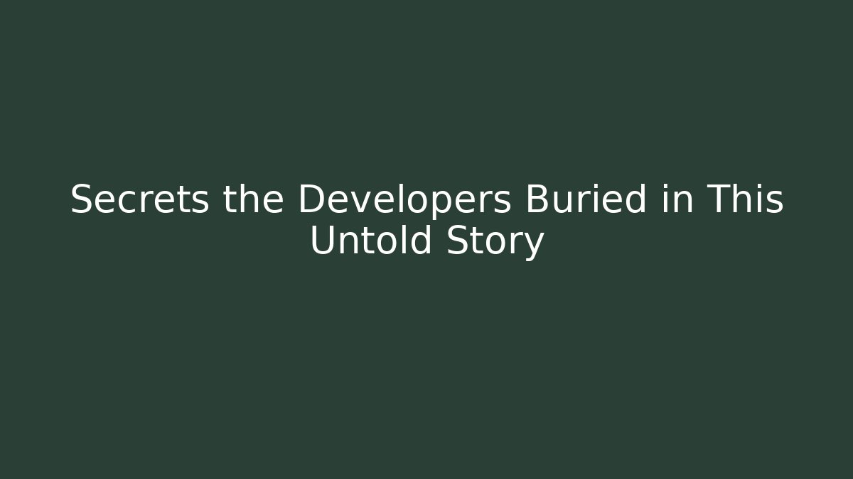 Secrets the Developers Buried in This Untold Story - Critter Realm