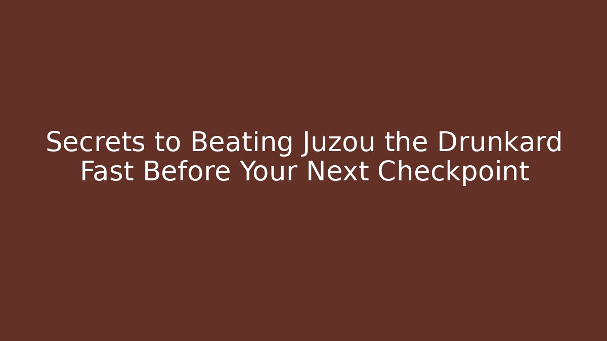 Secrets to Beating Juzou the Drunkard Fast Before Your Next Checkpoint