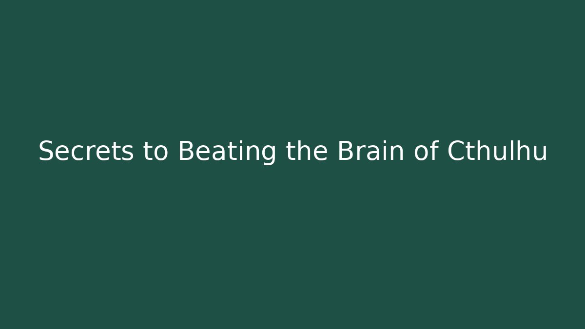 Secrets to Beating the Brain of Cthulhu