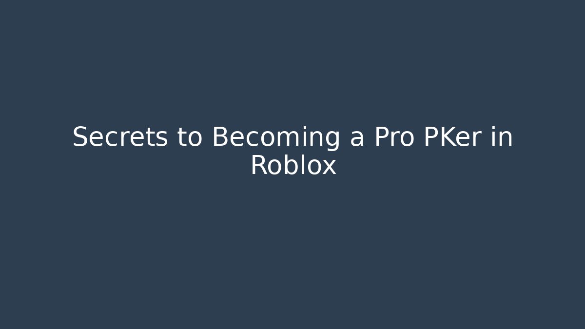 Secrets to Becoming a Pro PKer in Roblox