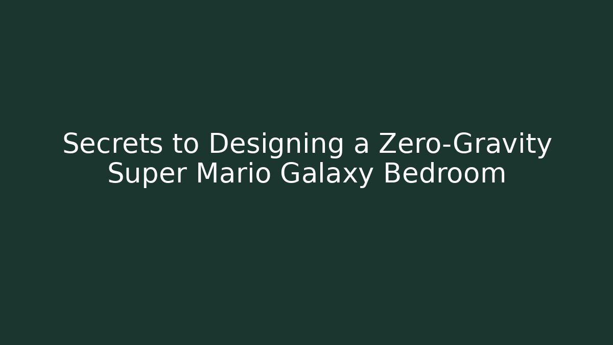 Secrets to Designing a Zero-Gravity Super Mario Galaxy Bedroom