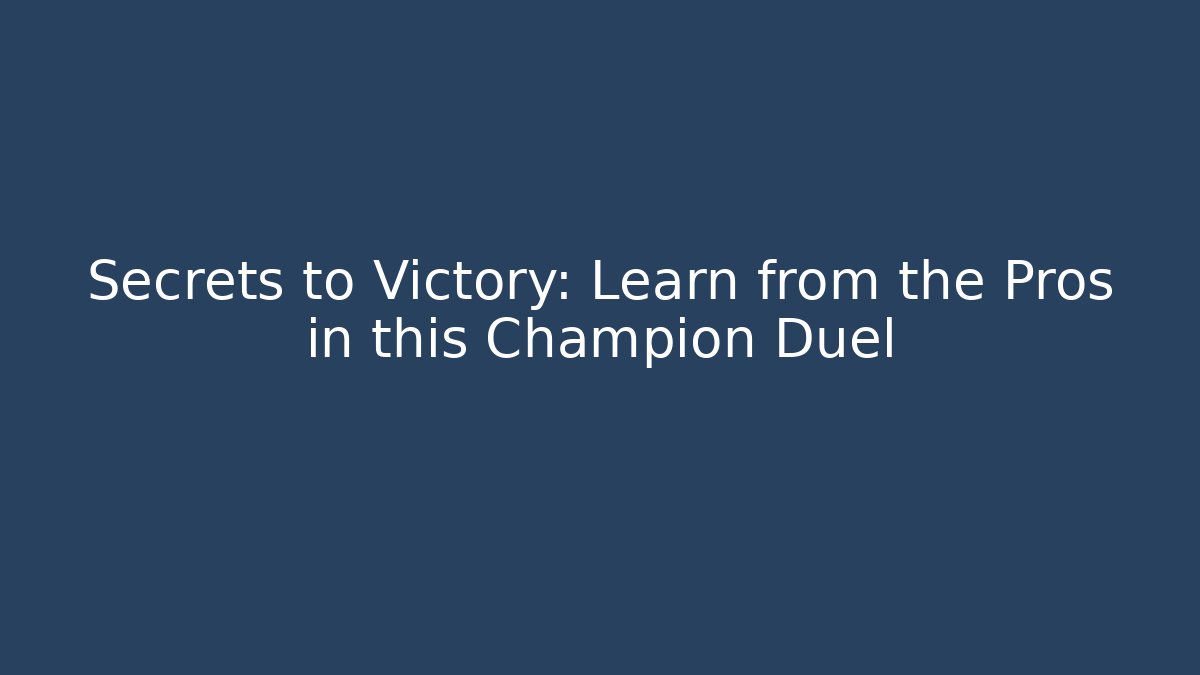 Secrets to Victory: Learn from the Pros in this Champion Duel