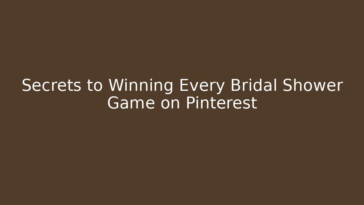 Secrets to Winning Every Bridal Shower Game on Pinterest - Critter Realm