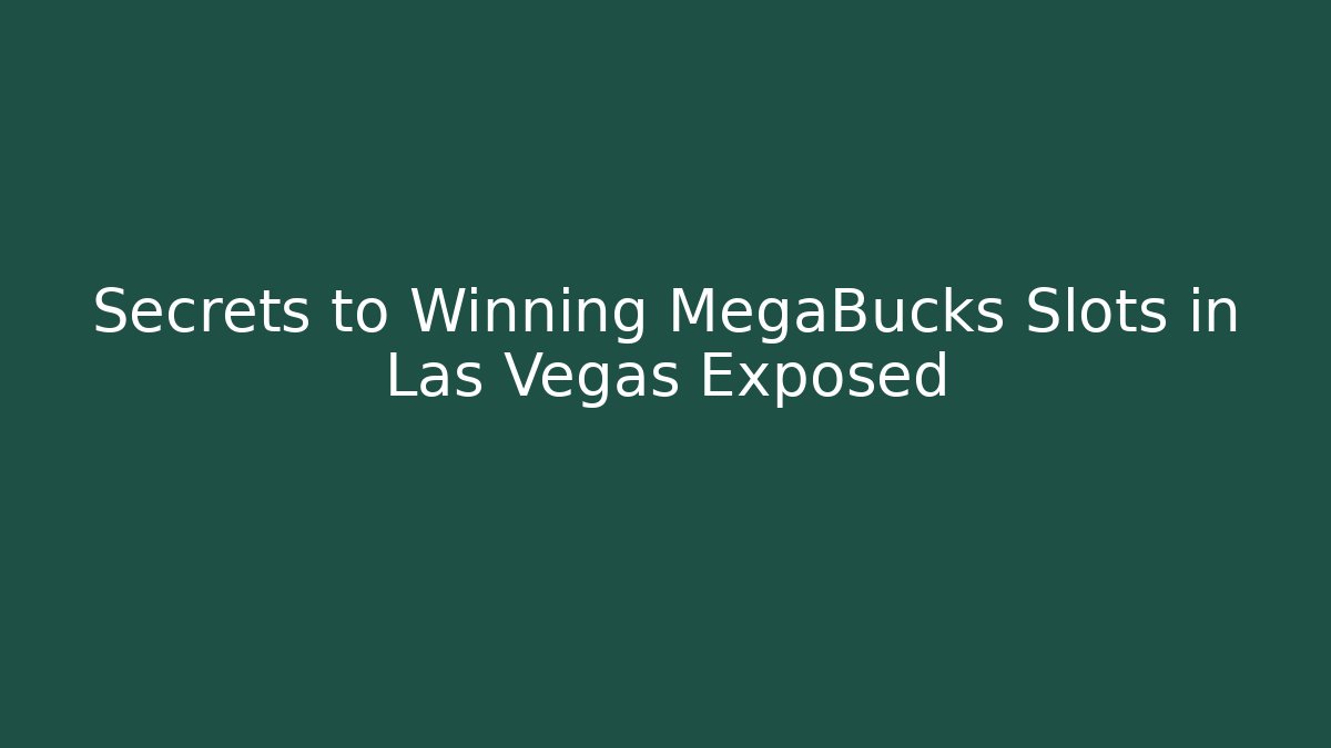 Secrets to Winning MegaBucks Slots in Las Vegas Exposed