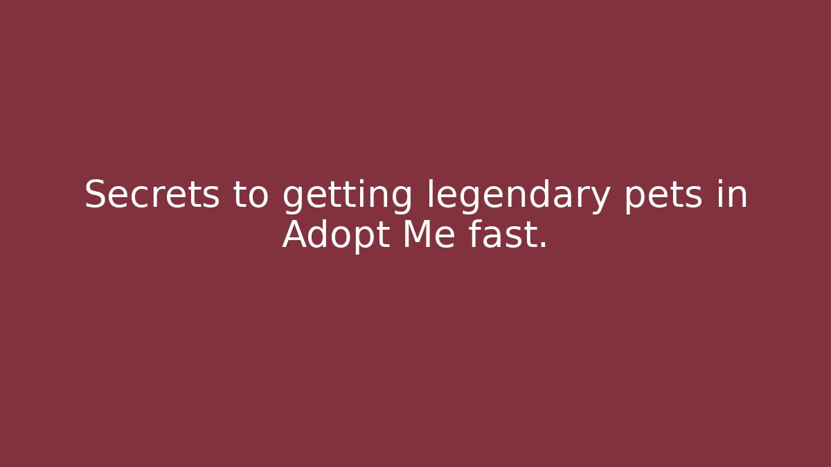 Secrets to getting legendary pets in Adopt Me fast.