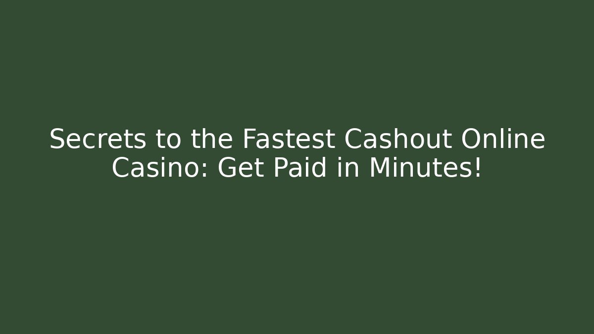 Secrets to the Fastest Cashout Online Casino: Get Paid in Minutes!
