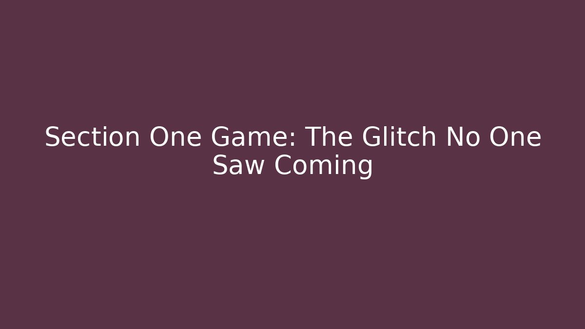 Section One Game: The Glitch No One Saw Coming - Critter Realm