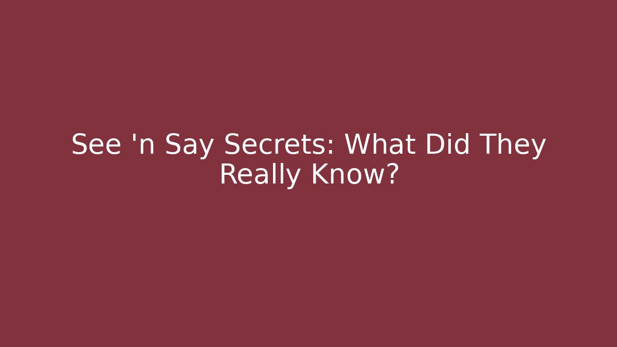 See 'n Say Secrets: What Did They Really Know? - Critter Realm
