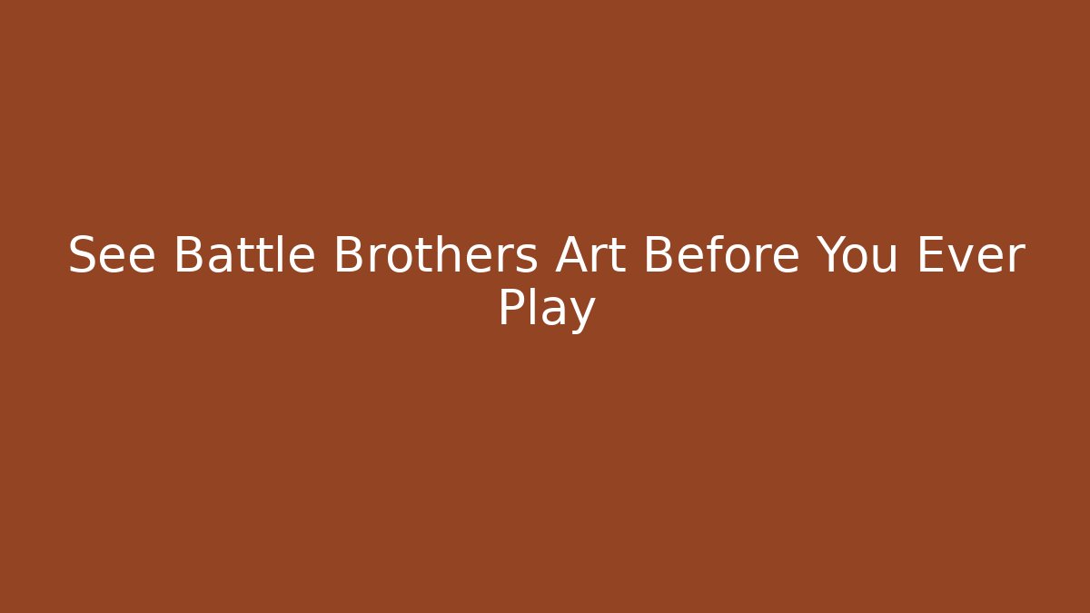 See Battle Brothers Art Before You Ever Play