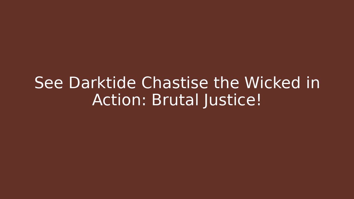 See Darktide Chastise the Wicked in Action: Brutal Justice!