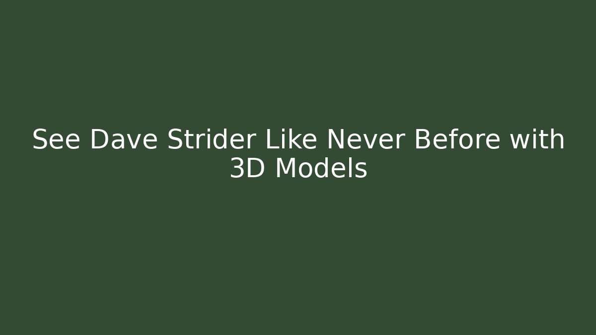 See Dave Strider Like Never Before with 3D Models - Critter Realm