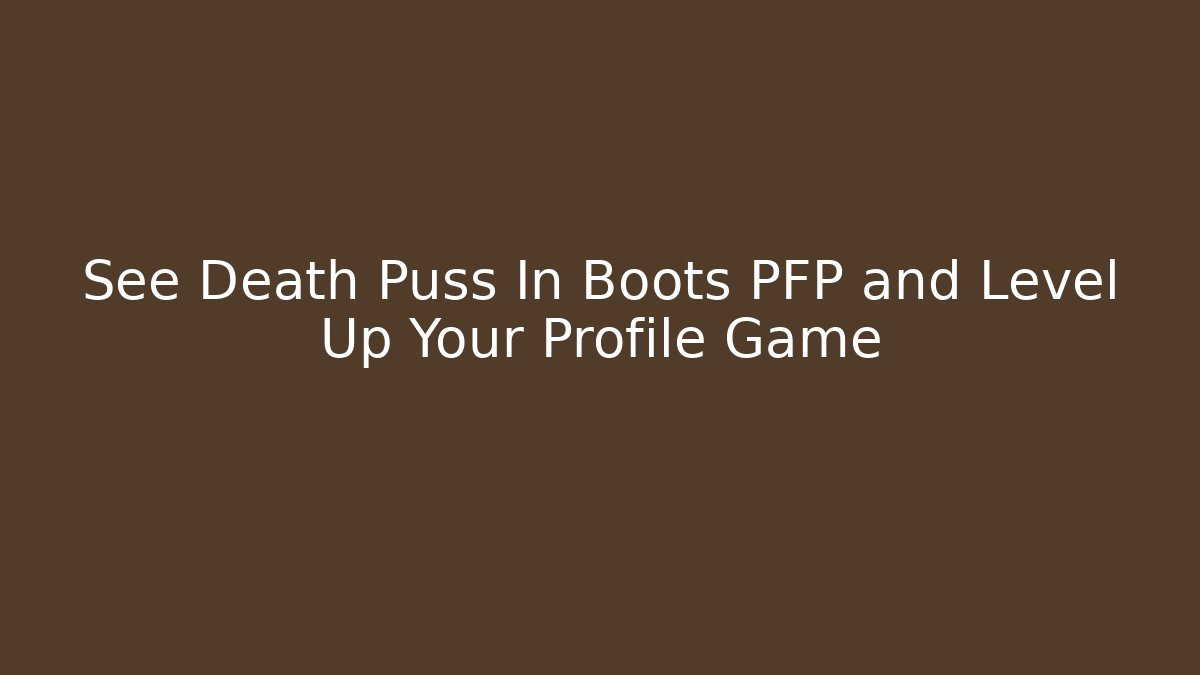 See Death Puss In Boots PFP and Level Up Your Profile Game