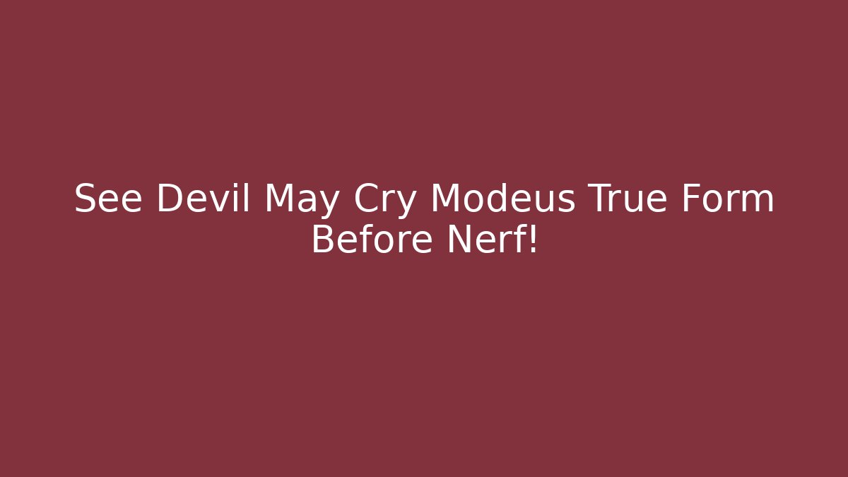 See Devil May Cry Modeus True Form Before Nerf!