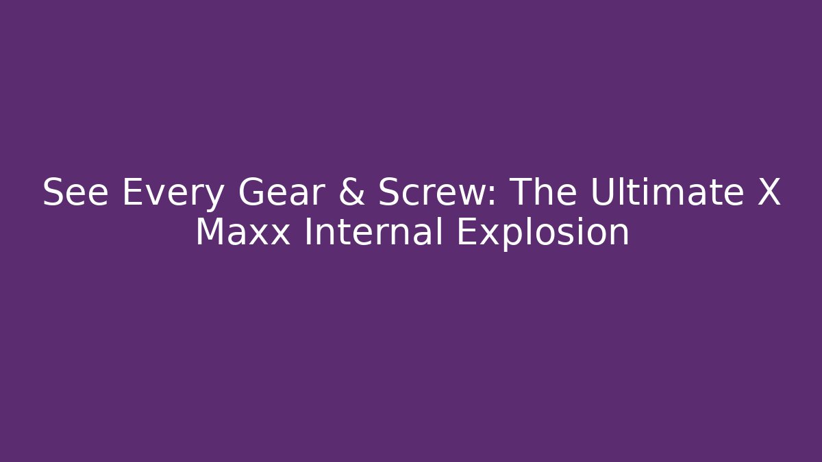 See Every Gear & Screw: The Ultimate X Maxx Internal Explosion