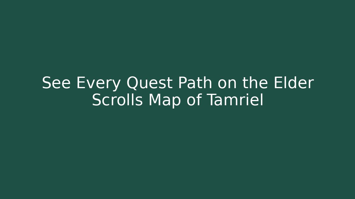 See Every Quest Path on the Elder Scrolls Map of Tamriel