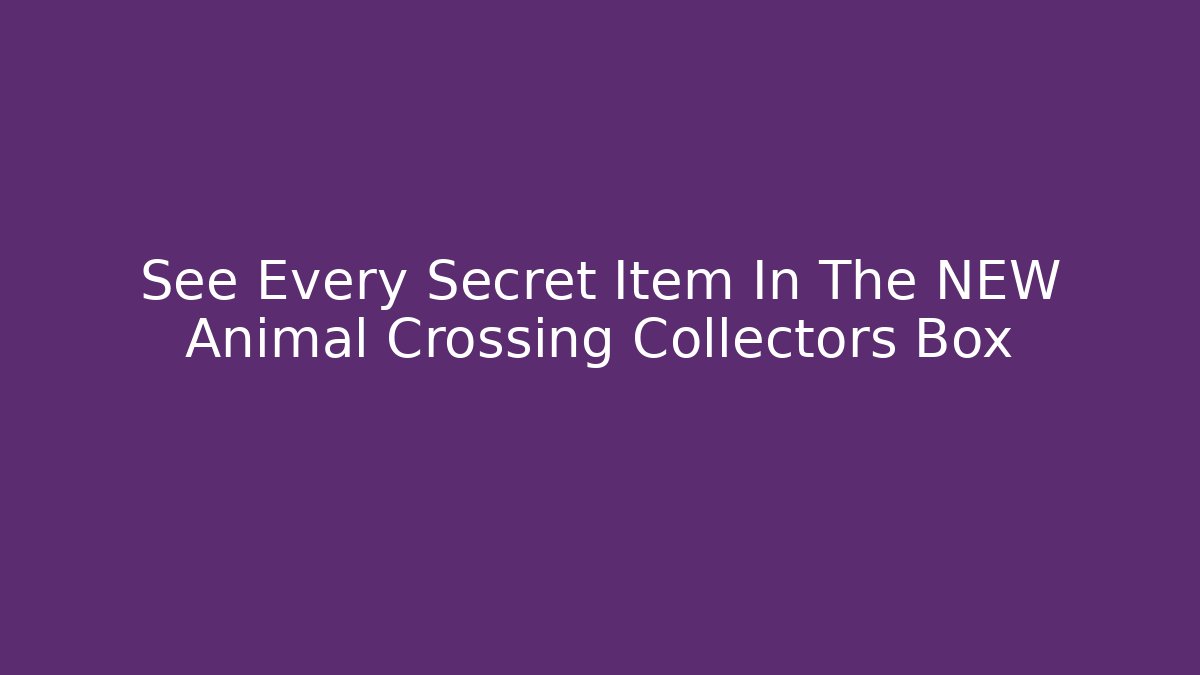 See Every Secret Item In The NEW Animal Crossing Collectors Box