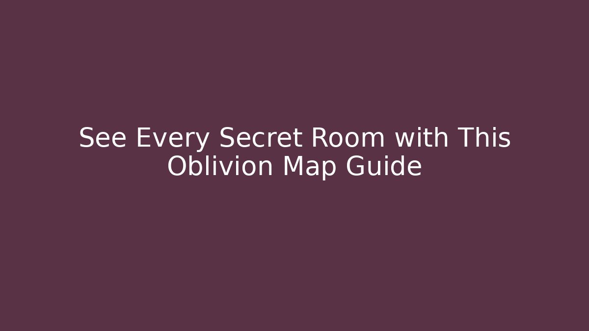 See Every Secret Room with This Oblivion Map Guide - Critter Realm