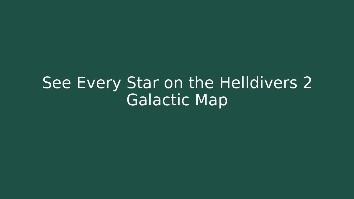 See Every Star on the Helldivers 2 Galactic Map