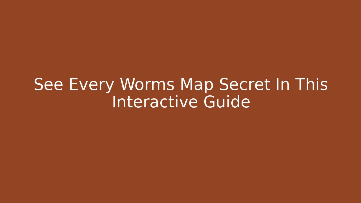 See Every Worms Map Secret In This Interactive Guide