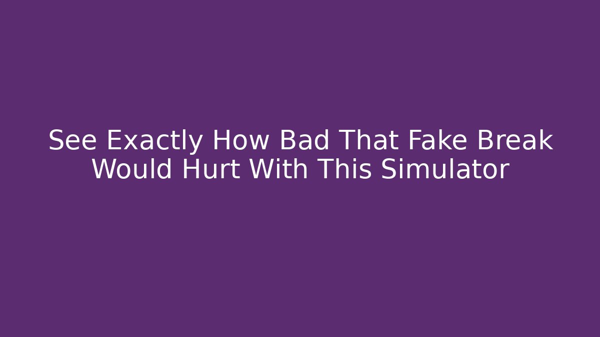 See Exactly How Bad That Fake Break Would Hurt With This Simulator