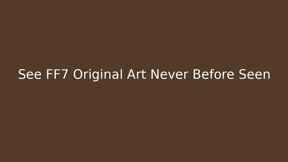 See FF7 Original Art Never Before Seen