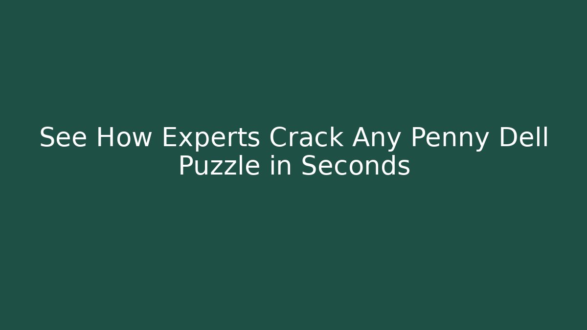 See How Experts Crack Any Penny Dell Puzzle in Seconds