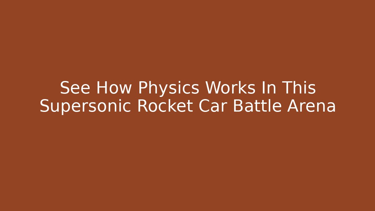 See How Physics Works In This Supersonic Rocket Car Battle Arena