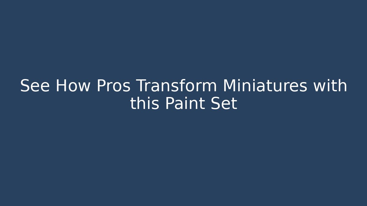 See How Pros Transform Miniatures with this Paint Set