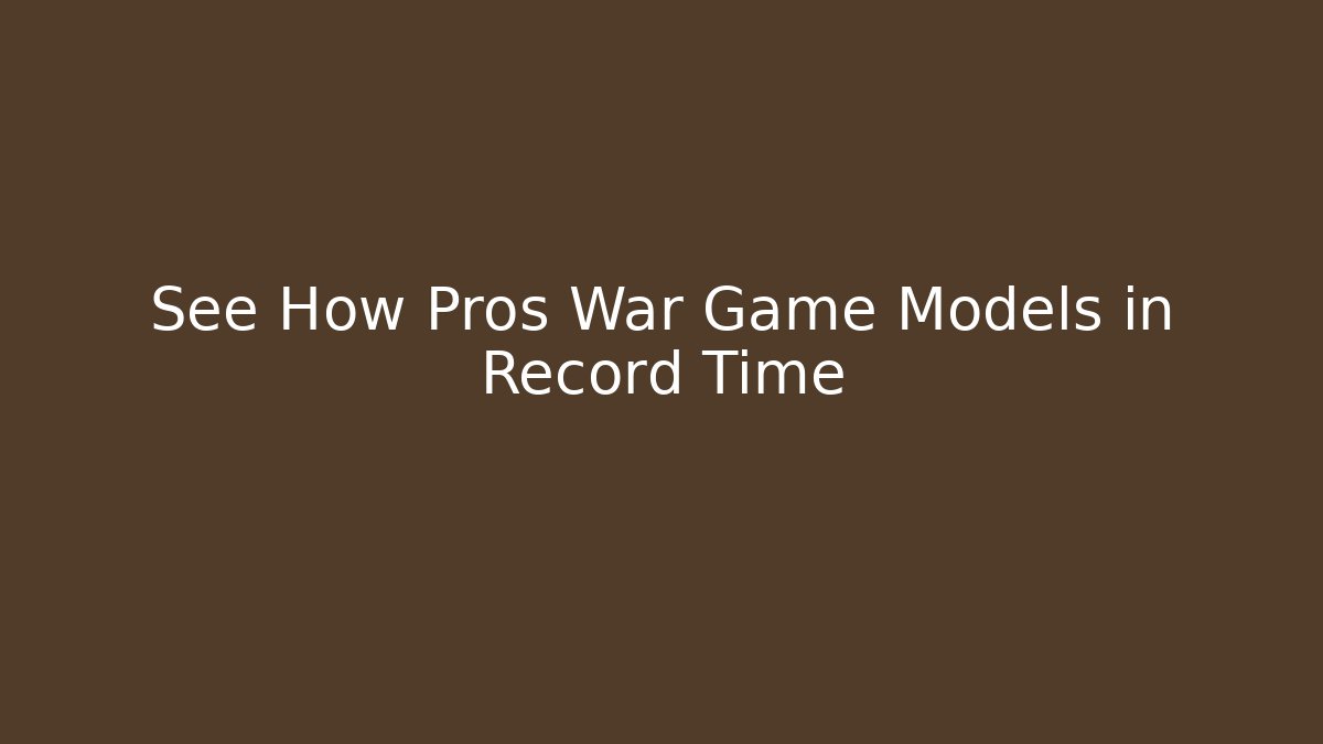 See How Pros War Game Models in Record Time